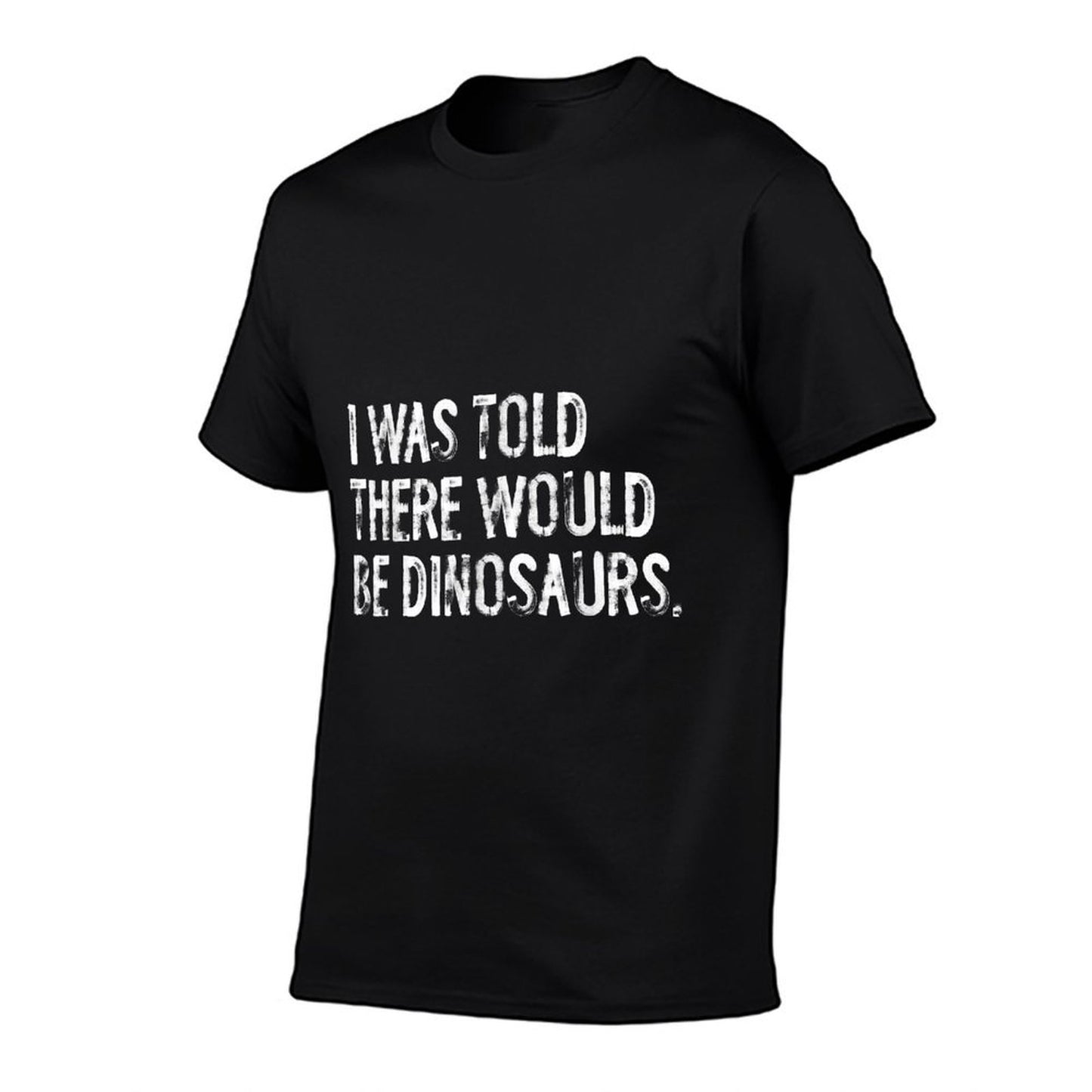 I Was Told There Would Be Dinosaurs T-Shirt