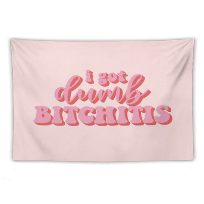 I Got Dumb Bitchitis Tapestry
