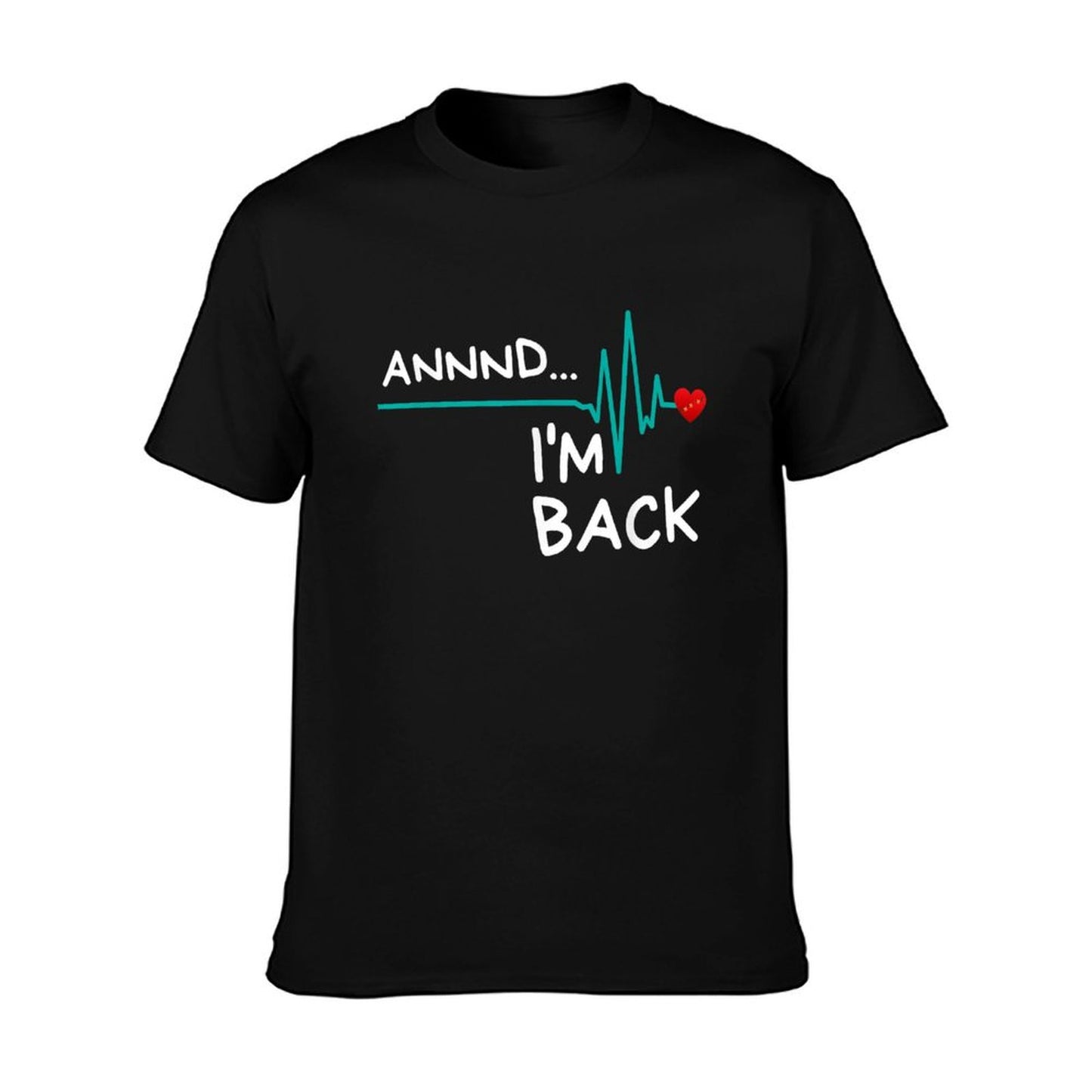 Annnd I&#39;m Back. Heart Attack Survivor Funny Quote T-Shirt