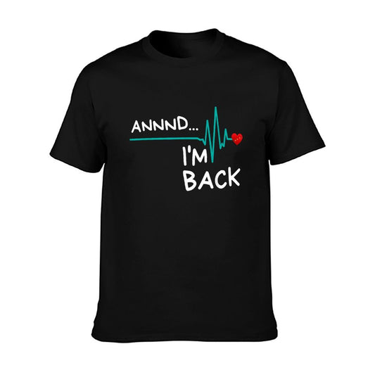 Annnd I&#39;m Back. Heart Attack Survivor Funny Quote T-Shirt