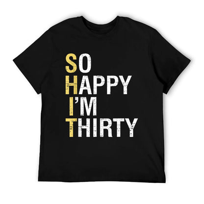 So Happy I&#39;m Thirty Funny 30th Birthday 30 Year Old Gag Gift T-Shirt