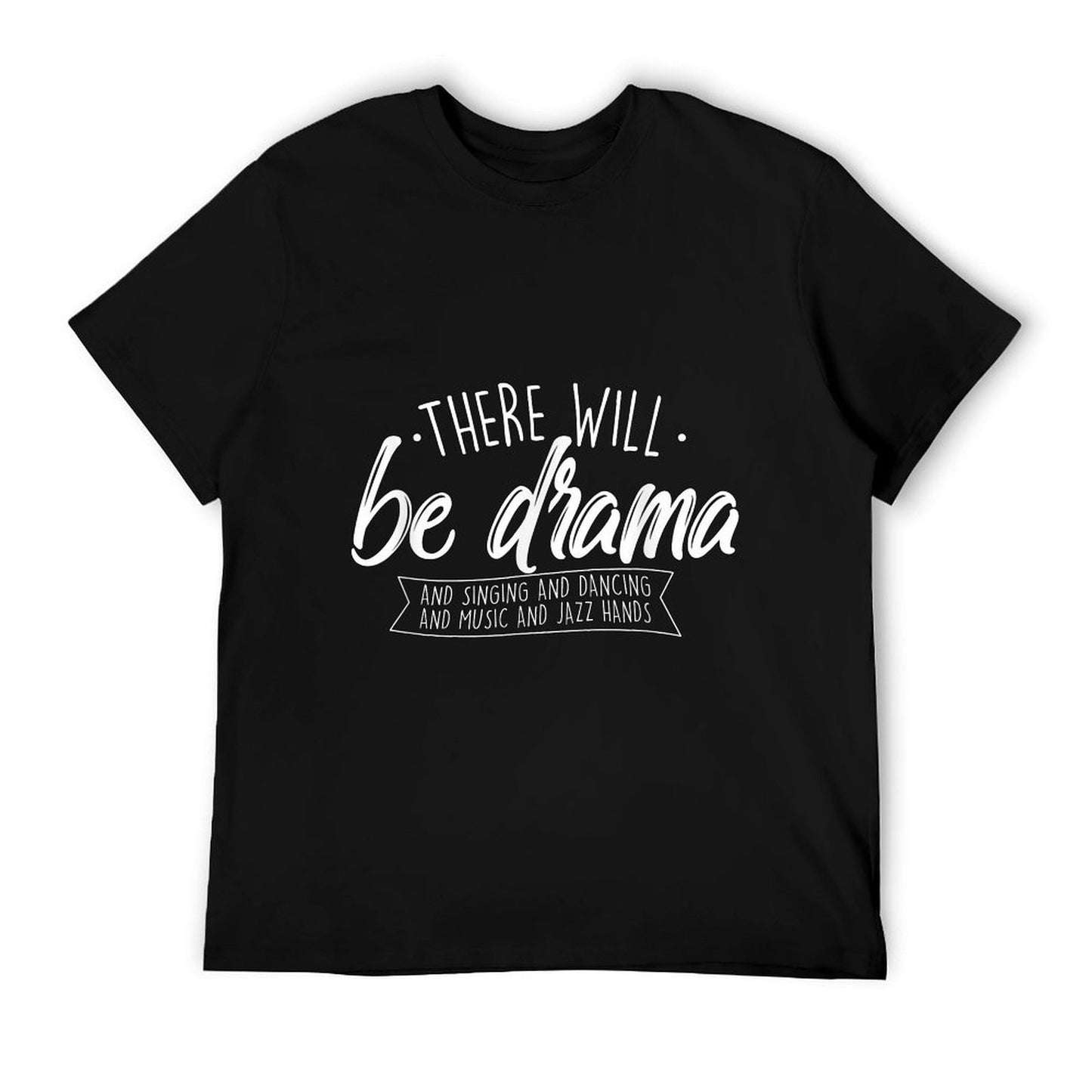 There Will Be Drama - Theatre Musical Actor Stage Performer T-Shirt
