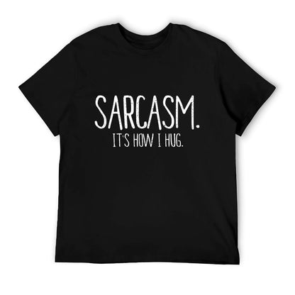 Sarcasm It&#39;s How I Hug Funny Sarcastic T T-Shirt