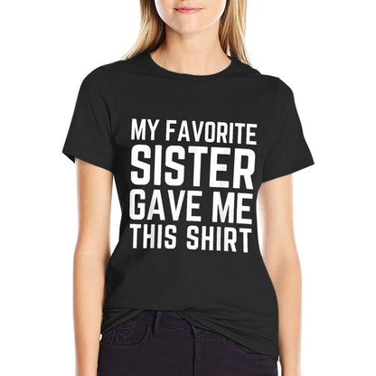 My Favorite Sister Gave Me This - Sister Gift  Stretchy T-Shirt