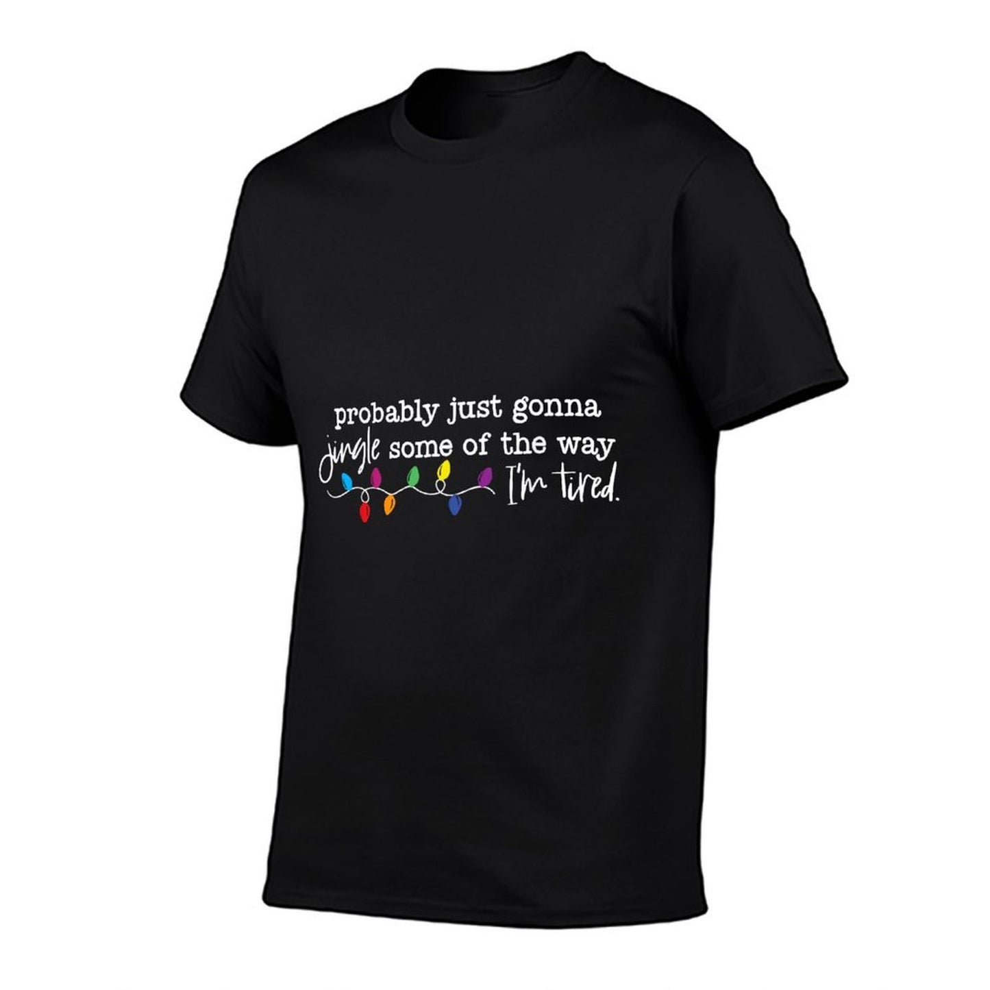 Funny Probably Just Gonna Jingle Some of The Way Im Tired  Summer-ready Fabric T-Shirt