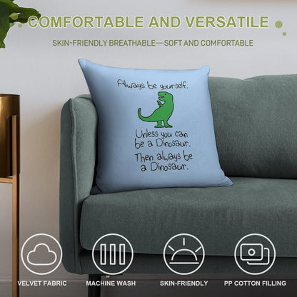 Always Be Yourself, Unless You Can Be A Dinosaur Soft Fade-Resistant Throw Pillow