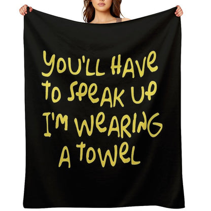 You'll Have to Speak Up I'm Wearing A Towel Throw Blanket
