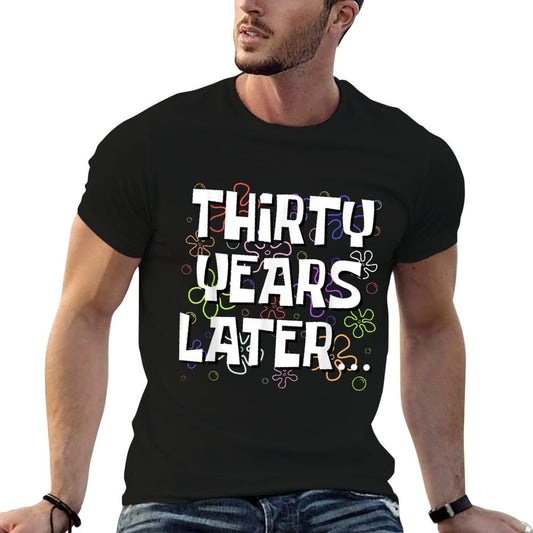 Thirty Years Later Funny Meme 30 Year Old 30th Birthday T-Shirt