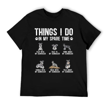 Schnauzer Things I Do In My Spare Time Miniature Schnauzer T-Shirt