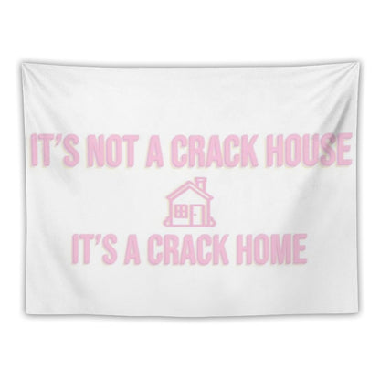 It's Not A Crack House Its A Crack Home Tapestry