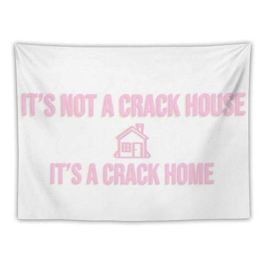 It's Not A Crack House Its A Crack Home Tapestry