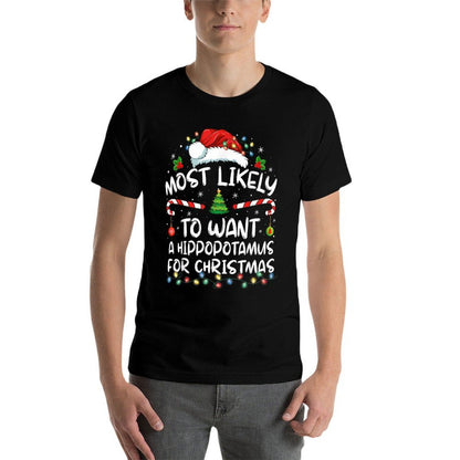 Most Likely To Want A Hippopotamus For Christmas Family Xmas Comfortable T-Shirt