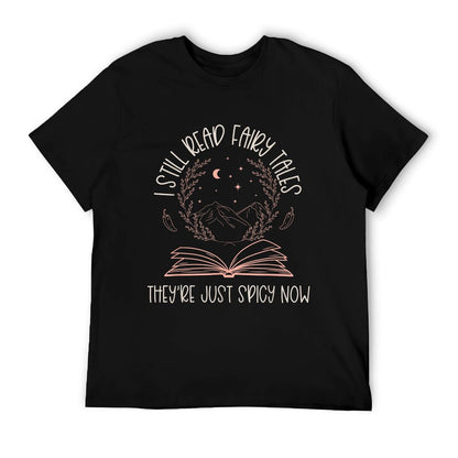 I Still Read Fairy Tales They&#39;re Just Spicy Now Book Lovers T-Shirt