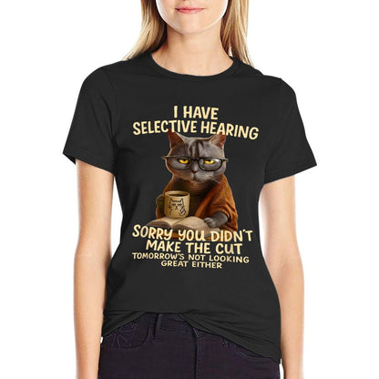 Cat Have Selective Hearing You Didnt Make Cut Funny 0LZ3LI T-Shirt