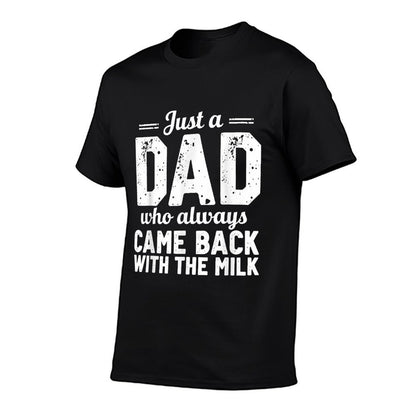 Just A Dad Who Always Came Back With The Milk Fathers Day T-Shirt