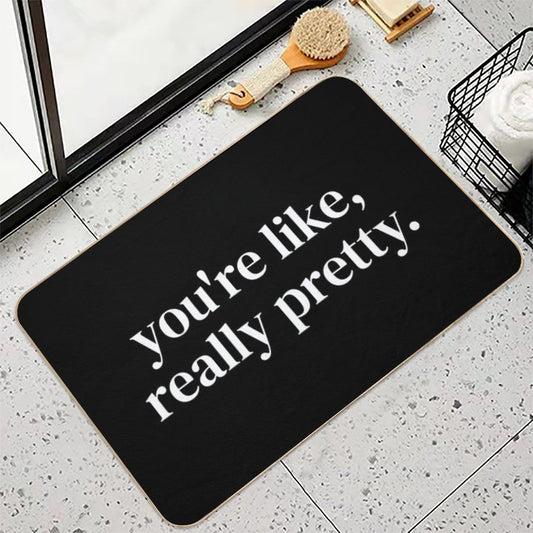 You're Like Really Pretty Bath Mat