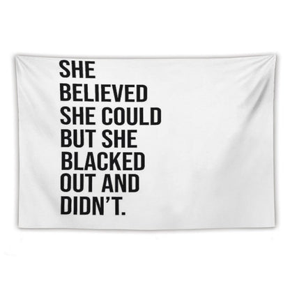 She Believed She Could But She Blacked Out And Didn't Tapestry