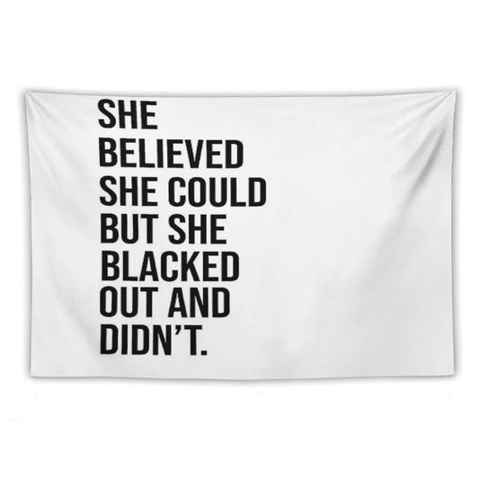 She Believed She Could But She Blacked Out And Didn't Tapestry