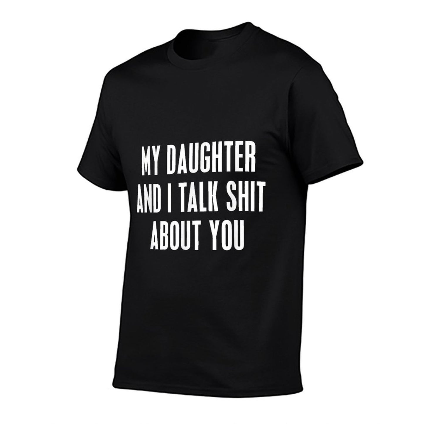 My Daughter And I Talk Shit About You Funny Gift For Mom Dad  Relaxed-fit T-Shirt