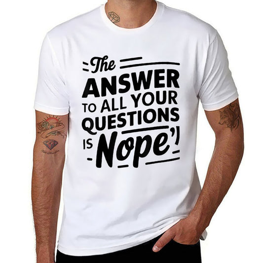 The Answer To All of Your Questions Is Nope Funny  Relaxed-fit T-Shirt