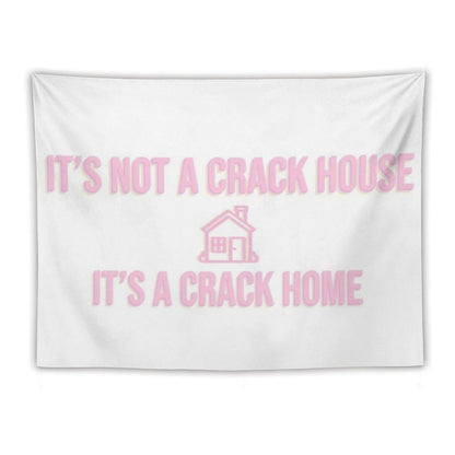 It's Not A Crack House Its A Crack Home Tapestry