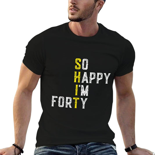 So Happy I&#39;m Forty Gag 40 Year Old Funny 40th Birthday T-Shirt