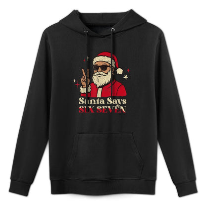 Funny Santa Says Six Seven 67 Meme Christmas Holiday 6 7 Casual Wear Hoodie
