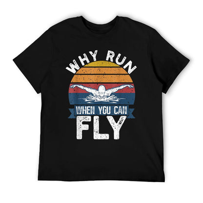 Funny Swimming Butterfly Swim - Why Run When You Can Fly T-Shirt