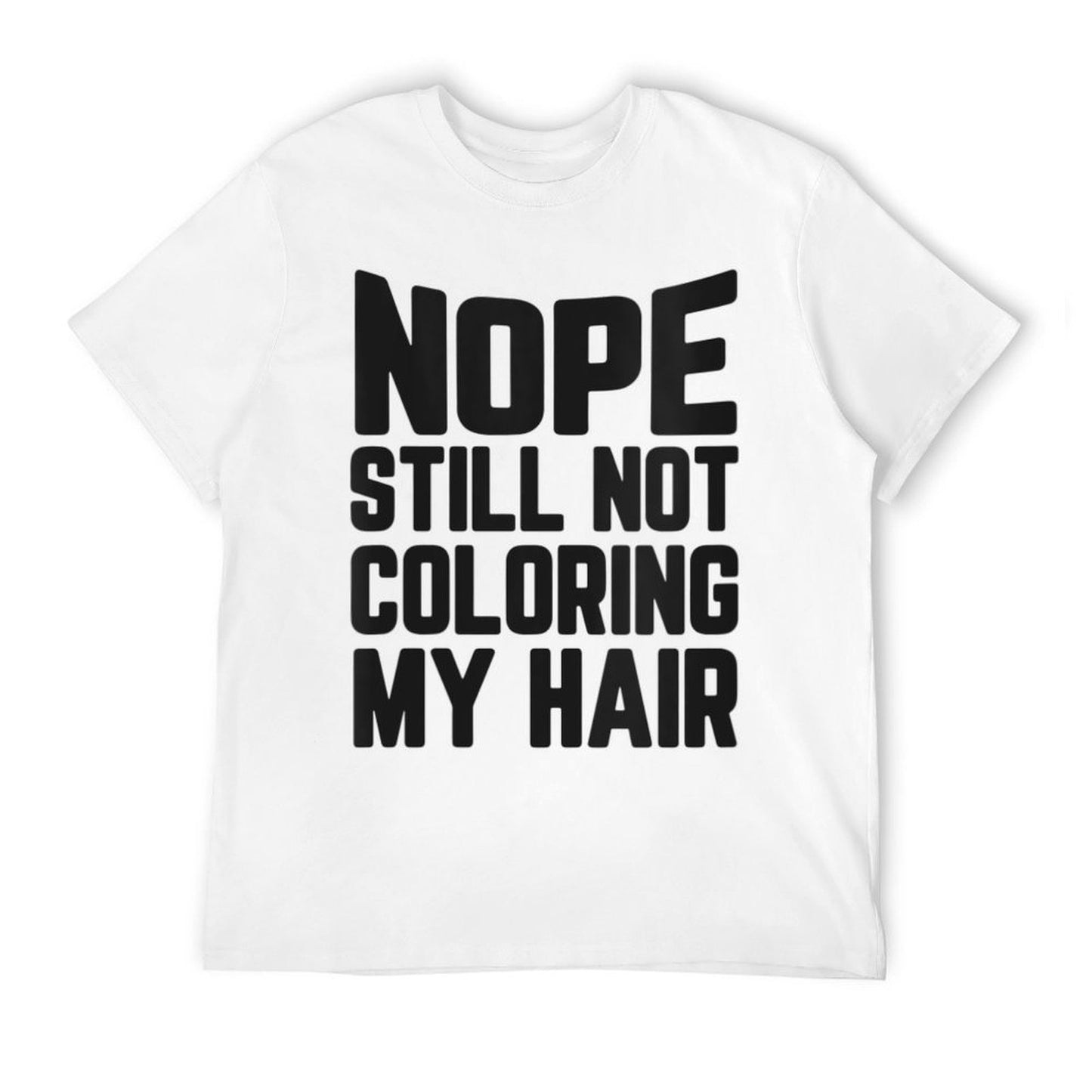 Womens Nope Still No Coloring My Hair Grey Hair  Rolled Sleeves T-Shirt