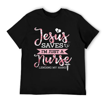 Jesus Saves I&#39;m Just A Nurse Christian Faith Religious Gift T-Shirt