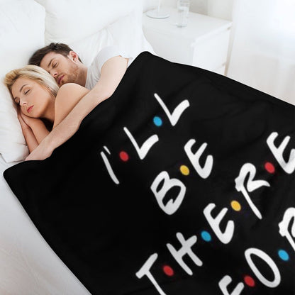 I’ll Be There for You Throw Blanket