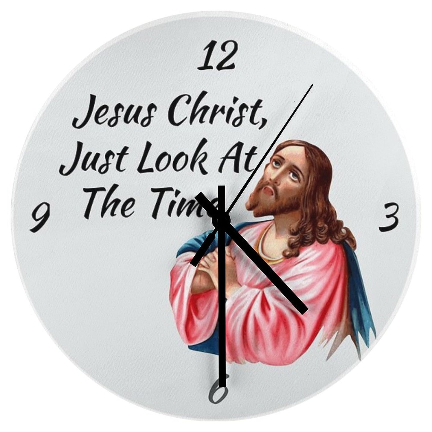 Jesus Christ Look At The Time Wall Clock