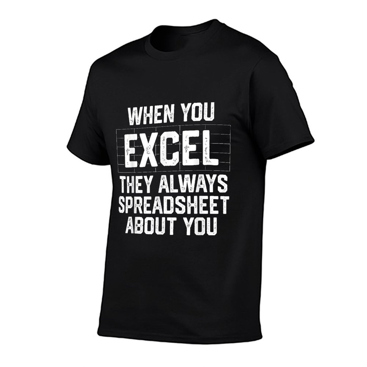 When You Excel They Always Spreadsheet About You Accounting T-Shirt