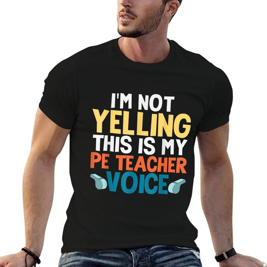 Funny I&#39;m Not Yelling This Is My PE Teacher Voice Gift T-Shirt