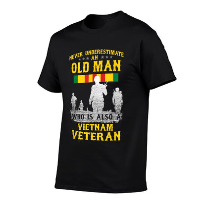 Never Underestimate An OLD MAN Vietnam Veteran - Gift T-Shirt