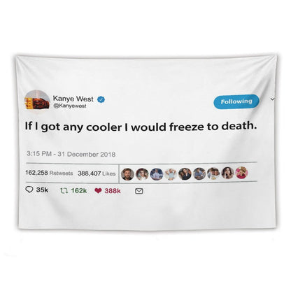 Kanye Tweet If I Got Any Cooler I Would Freeze to Death Tapestry
