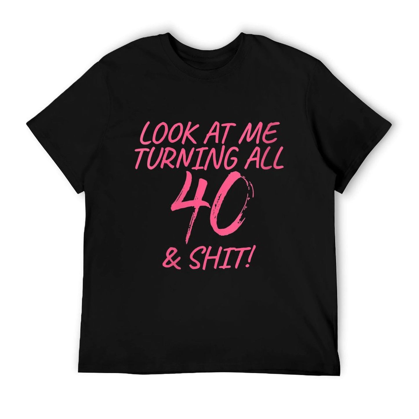 Womens Look At Me Turning All 40 & Shit Happy 40th Birthday Gift  Quick-drying T-Shirt