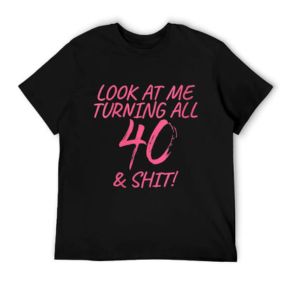 Womens Look At Me Turning All 40 & Shit Happy 40th Birthday Gift  Quick-drying T-Shirt