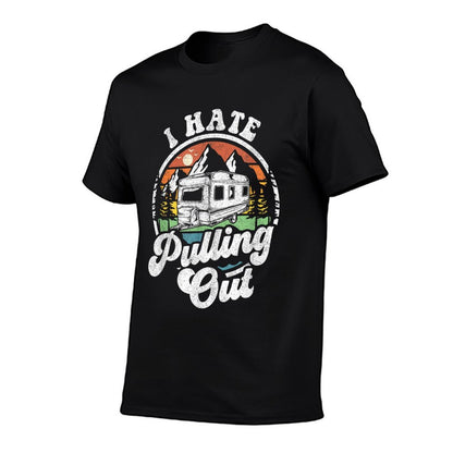 I Hate Pulling Out Funny Camper RV Camping Trailer Gift T-Shirt
