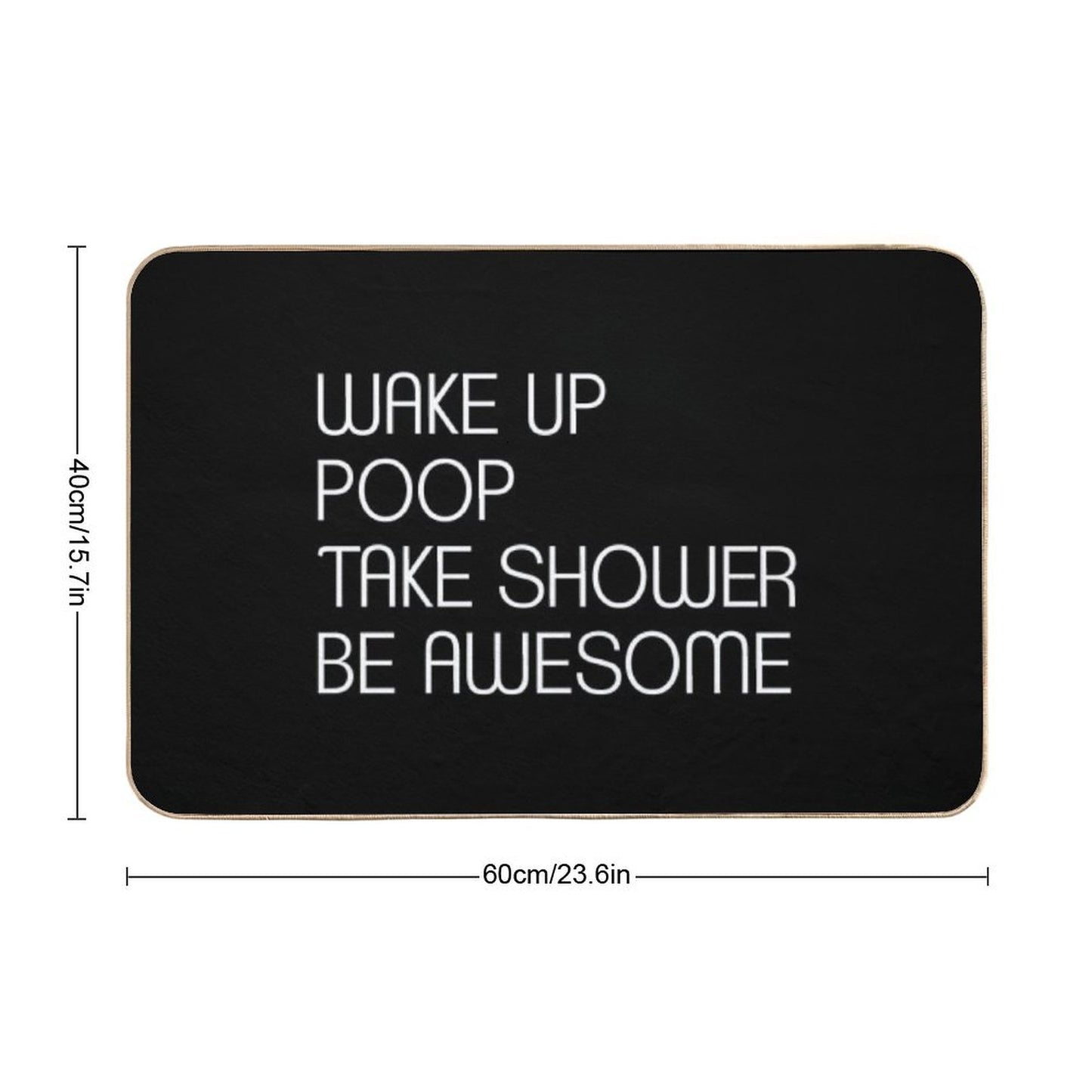 Wake Up Poop Take Shower Be Awesome - Funny Bath Mats Bath Mat