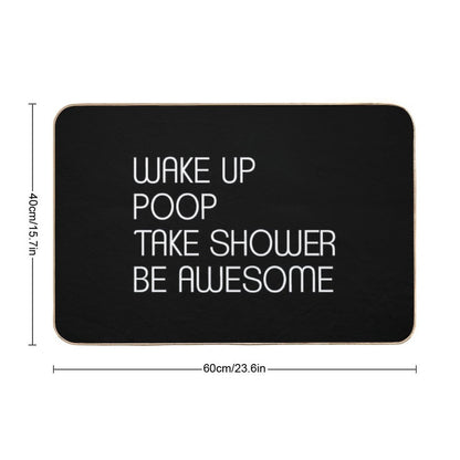 Wake Up Poop Take Shower Be Awesome - Funny Bath Mats Bath Mat
