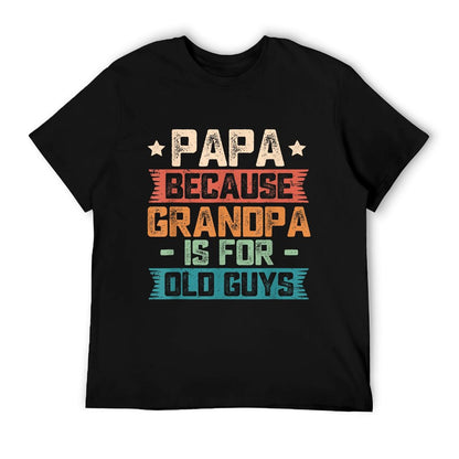 Papa Because Grandpa Is For Old Guys Vintage Funny Dad Gift T-Shirt