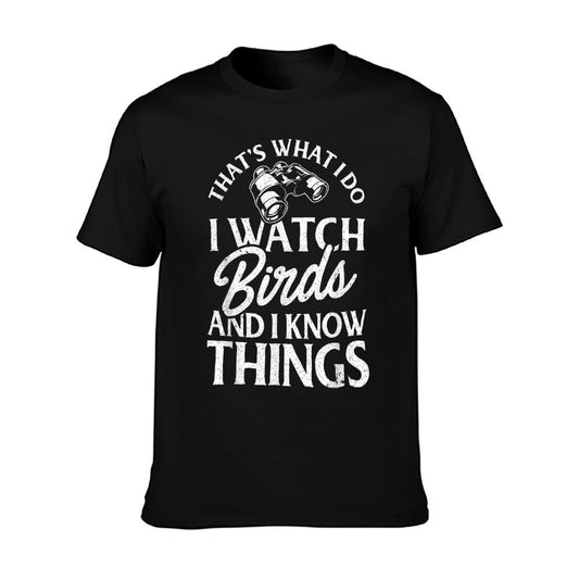 That&#39;s What I Do I Watch Birds And I Know Things T-Shirt