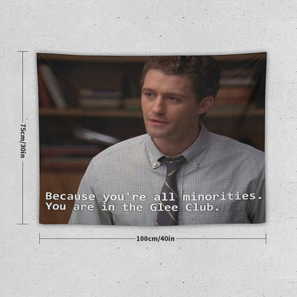 Because You're All Minorities. You Are in The Glee Club Tapestry