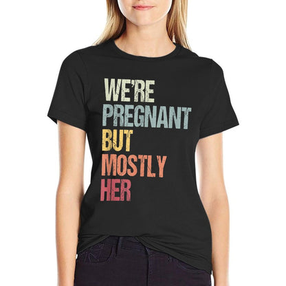 We&#39;re Pregnant But Mostly Her For An Expectant Father Gift T-Shirt