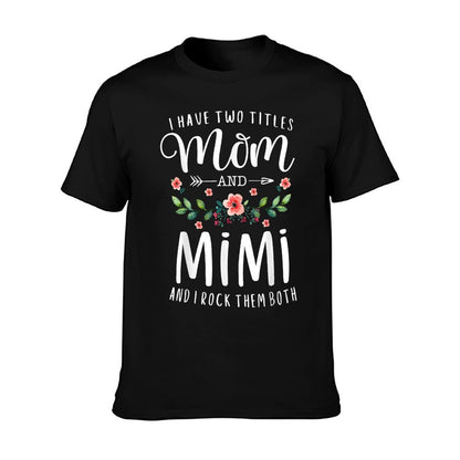 I Have Two Titles Mom And Mimi I Rock Them Both Floral T-Shirt