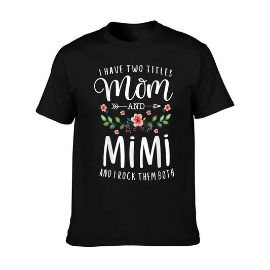 I Have Two Titles Mom And Mimi I Rock Them Both Floral T-Shirt