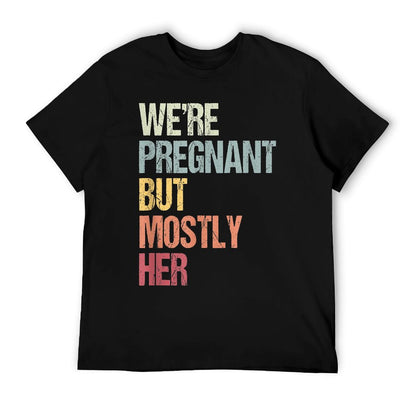We&#39;re Pregnant But Mostly Her For An Expectant Father Gift T-Shirt