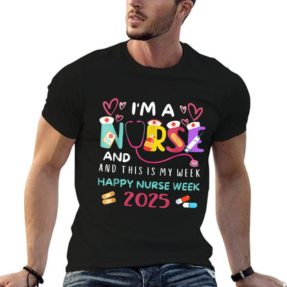 I&#39;m A Nurse And This Is My Week Happy Nurses Week 2025 T-Shirt