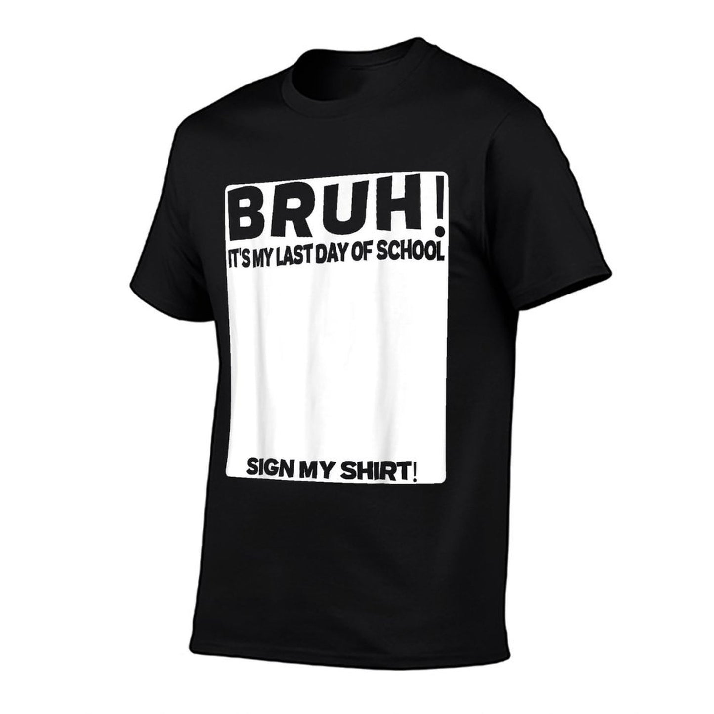 Student Signature Bruh Its My Last Day Of School Sign My  Durable T-Shirt